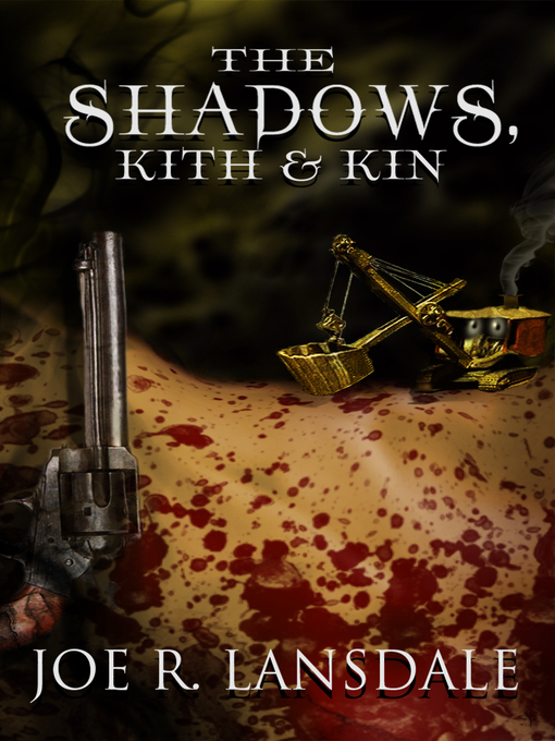 Title details for The Shadows, Kith & Kin by Joe R. Lansdale - Available